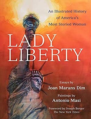 Lady Liberty: An Illustrated History of America's Most Storied Woman (New York Masterpieces, Revealed) by Joseph Berger