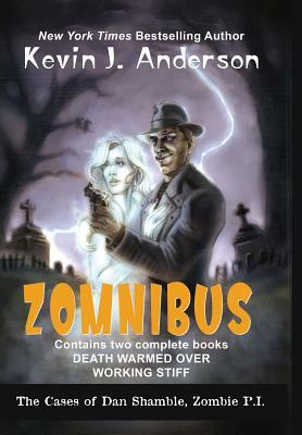 Dan Shamble, Zombie P.I. ZOMNIBUS: Contains the complete books DEATH WARMED OVER and WORKING STIFF by Kevin J. Anderson