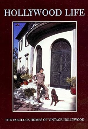 Hollywood Life: The Glamorous Homes of Vintage Hollywood by Eliot Elisofon, Gavin Lambert