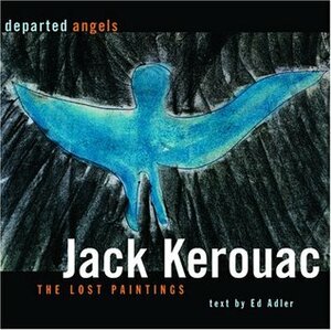 Departed Angels: The Lost Paintings by Jack Kerouac, Ed Adler