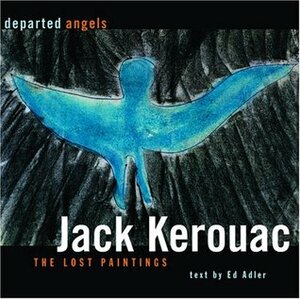 Departed Angels: The Lost Paintings by Ed Adler, Jack Kerouac