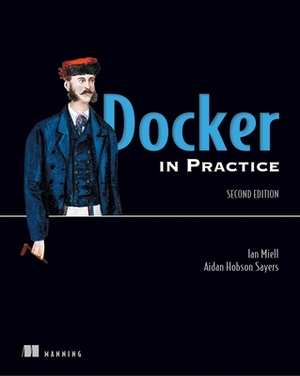 Docker in Practice by Aidan Hobson, Ian Miell