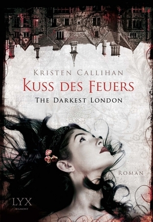 The Darkest London - Kuss des Feuers by Kristen Callihan