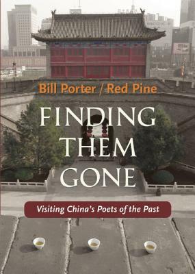 Finding Them Gone: Visiting China's Poets of the Past by Red Pine