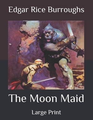 The Moon Maid: Large Print by Edgar Rice Burroughs