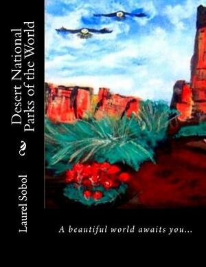 Desert National Parks of the World by Laurel M. Sobol