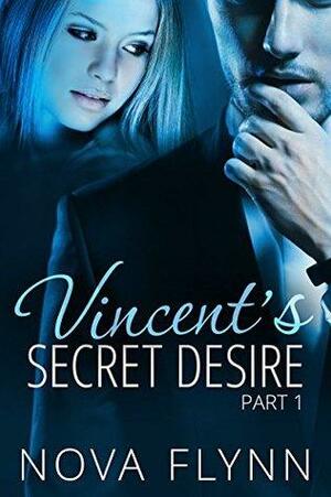 Vincent's Secret Desire: Part 1 by Nova Flynn
