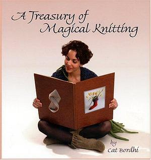 A Treasury Of Magical Knitting by Cat Bordhi, Cat Bordhi