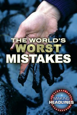 The World's Worst Mistakes by Nigel Blundell, Kathlyn Gay