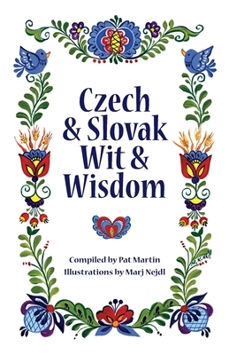 Czech and Slovak Wit and Wisdom by Pat Martin
