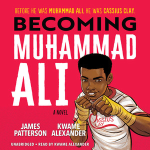 Becoming Muhammad Ali by Kwame Alexander, James Patterson