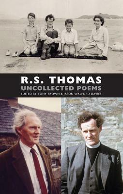 R.S. Thomas: Uncollected Poems by Jason Walford Davies, Tony Brown, R.S. Thomas