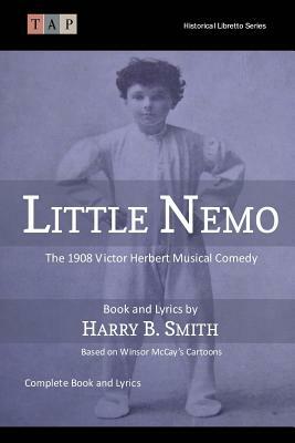 Little Nemo: The 1908 Victor Herbert Musical Comedy: Complete Book and Lyrics by Harry B. Smith
