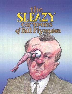 The Sleazy Cartoons of Bill Plympton by Bill Plympton
