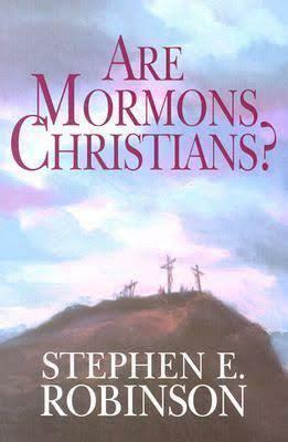 Are Mormons Christians? by Stephen E. Robinson