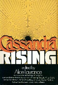 Cassandra Rising by Kathleen Sky, Miriam Allen DeFord, Jacqueline Lichtenberg, Raylyn Moore, Katherine MacLean, Zenna Henderson, Sydney J. Van Scyoc, Ursula K. Le Guin, Juanita Coulson, Andre Norton, Grania David, Alice Laurance, Chelsea Quinn Yarbro, Rachel Cosgrove Payes, Kay Rogers, Joan Bernott, Steven Barnes, Anne McCaffrey, Barbara Paul, Josephine Saxton, Beverly Goldberg