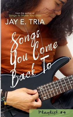 Songs You Come Back To by Jay E. Tria