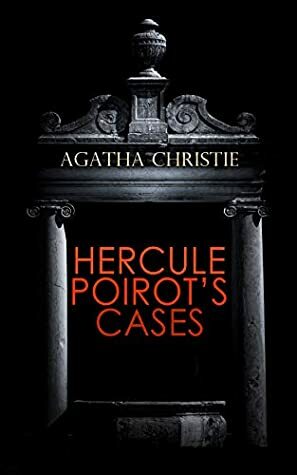 HERCULE POIROT'S CASES: The Mysterious Affair at Styles, The Murder on the Links, The Affair at the Victory Ball, The Double Clue… by Agatha Christie
