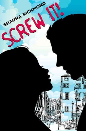 Screw It  by Shauna Richmond