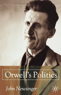 Orwell's Politics by J. Newsinger