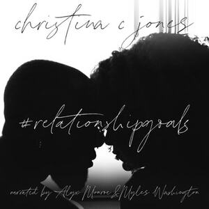 Relationship Goals by Christina C. Jones