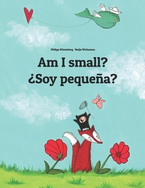 Am I small? ¿Soy pequeña?: Children's Picture Book English-Spanish (Bilingual Edition) by 