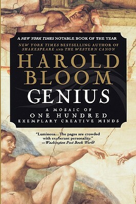 Genius: A Mosaic of One Hundred Exemplary Creative Minds by Harold Bloom