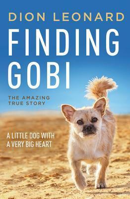  Finding Gobi: A Little Dog with a Very Big Heart by Dion Leonard