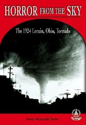 Horror from the Sky: The 1924 Lorain, Ohio, Tornado by Bonnie Highsmith Taylor