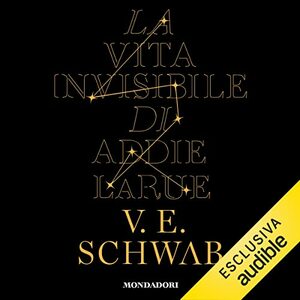 La vita invisibile di Addie LaRue by V.E. Schwab