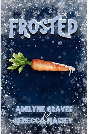 Frosted: A Frosty the Snowman Erotic Parody by Rebecca Massey, Adelyne Graves