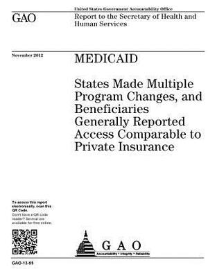 Medicaid: states made multiple program changes, and beneficiaries generally reported access comparable to private insurance: rep by U. S. Government Accountability Office