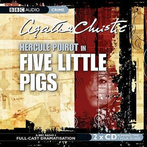 Five Little Pigs: A BBC Radio 4 Full-Cast Dramatisation by Agatha Christie