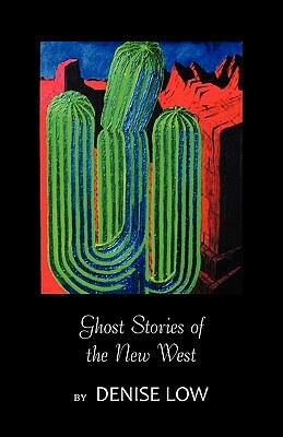 Ghost Stories of the New West: From Einstein's Brain to Geronimo's Boots by Denise Low