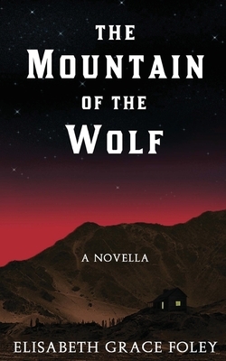 The Mountain of the Wolf: A Novella by Elisabeth Grace Foley