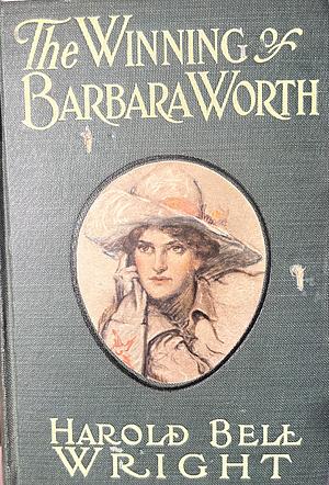 The Winning of Barbara Worth by Harold Bell Wright, F. Graham Cootes