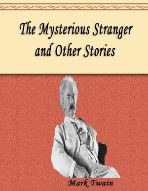 The Mysterious Stranger and Other Stories by Mark Twain