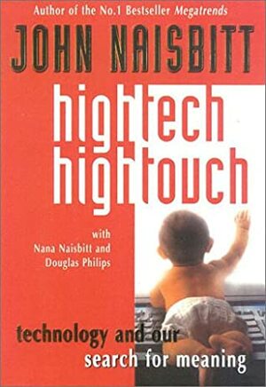 High Tech/High Touch: Technology and Our Search for Meaning by John Naisbitt, Douglas Philips, Nana Naisbitt