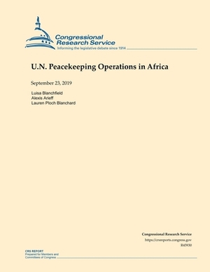 U.N. Peacekeeping Operations in Africa by Lauren Ploch Blanchard, Alexis Arieff, Luisa Blanchfield