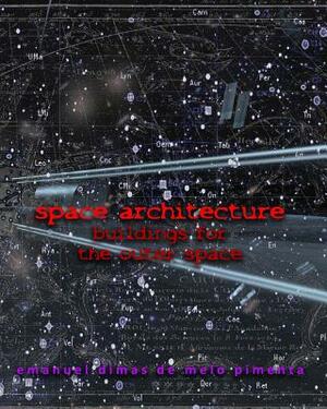 Space Architecture: Buildings for the Outer Space by Emanuel Dimas De Melo Pimenta