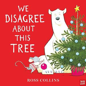 We Disagree About This Tree: A Christmas Story by Ross Collins
