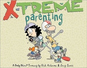 A Baby Blues Treasury: X-Treme Parenting by Rick Kirkman, Jerry Scott