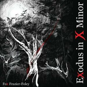Exodus in X Minor by Fox Frazier-Foley