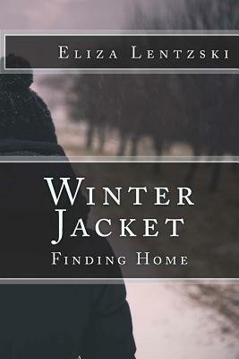 Winter Jacket: Finding Home by Eliza Lentzski