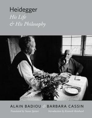 Heidegger: His Life and His Philosophy by Kenneth Reinhard, Susan Spitzer, Alain Badiou, Barbara Cassin