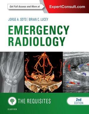 Emergency Radiology: The Requisites by Brian C. Lucey, Jorge A. Soto