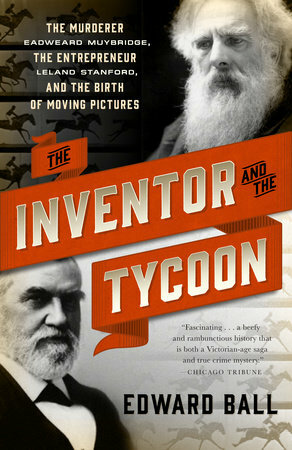 The Inventor and the Tycoon: A Gilded Age Murder and the Birth of Moving Pictures by Edward Ball