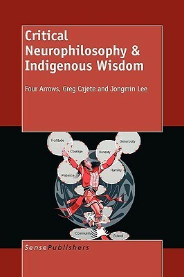 Critical Neurophilosophy & Indigenous Wisdom by Don Four Arrows, Jongmin Lee, Greg Cajete