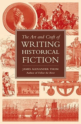 The Art and Craft of Writing Historical Fiction by James Alexander Thom