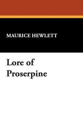 Lore of Proserpine by Maurice Hewlett